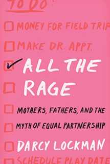 9780062861443-0062861441-All the Rage: Mothers, Fathers, and the Myth of Equal Partnership