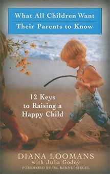 9781932073133-1932073132-What All Children Want Their Parents to Know: Twelve Keys to Successful Parenting
