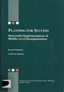 9780882102429-0882102427-Planning for Success: Successful Implementation of Middle Level Reorganization