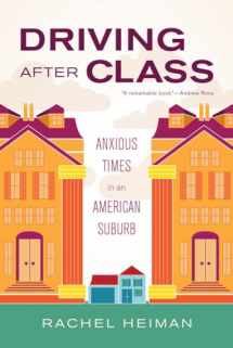 9780520277755-0520277759-Driving after Class: Anxious Times in an American Suburb (Volume 31) (California Series in Public Anthropology)