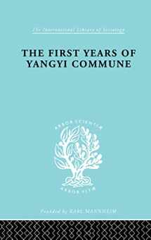 9781138873766-1138873764-The First Years of Yangyi Commune (International Library of Sociology)