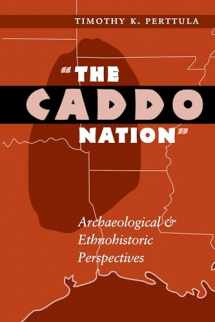 9780292765740-0292765746-The Caddo Nation: Archaeological and Ethnohistoric Perspectives (Texas Archaeology and Ethnohistory Series)