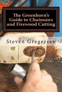 9781493648238-1493648233-The Greenhorn's Guide to Chainsaws and Firewood Cutting