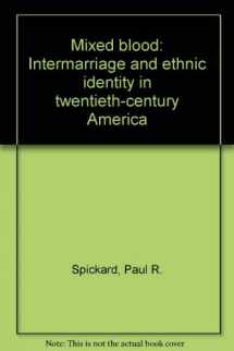 9780299121105-0299121100-Mixed Blood: Intermarriage and Ethnic Identity in Twentieth-Century America