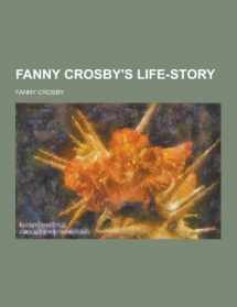 9781230464329-1230464328-Fanny Crosby's Life-Story