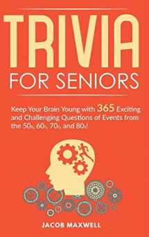 9781649920591-1649920598-Trivia for Seniors: Keep Your Brain Young with 365 Exciting and Challenging Questions of Events from the 50s, 60s, 70s, and 80s!