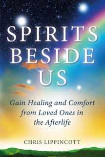 9781734746211-1734746211-Spirits Beside Us: Gain Healing and Comfort from Loved Ones in the Afterlife