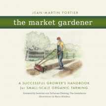 9780865717657-0865717656-The Market Gardener: A Successful Grower's Handbook for Small-Scale Organic Farming