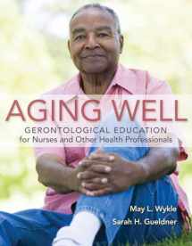 9780763779375-0763779377-Aging Well: Gerontological Education for Nurses and Other Health Professionals