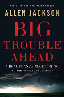 9781400217281-1400217288-Big Trouble Ahead: A Real Plan for Flourishing in a Time of Fear and Deception