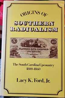 9780195044225-0195044223-Origins of Southern Radicalism: The South Carolina Upcountry, 1800-1860