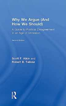 9781138087415-1138087416-Why We Argue (And How We Should): A Guide to Political Disagreement in an Age of Unreason