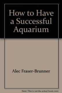 9780876661505-0876661509-How to Have a Successful Aquarium