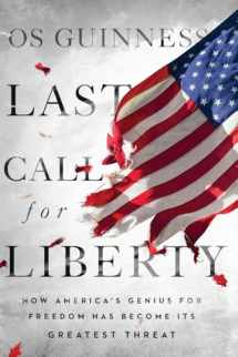 9781514009536-1514009536-Last Call for Liberty: How America's Genius for Freedom Has Become Its Greatest Threat