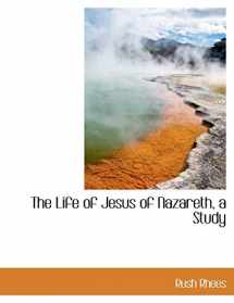 9781116054873-1116054876-The Life of Jesus of Nazareth, a Study