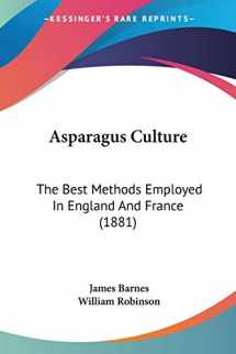 9781104014742-1104014742-Asparagus Culture: The Best Methods Employed In England And France (1881)