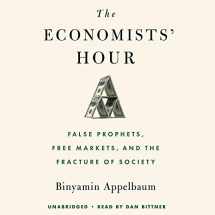 9781549153310-1549153315-The Economists' Hour: False Prophets, Free Markets, and the Fracture of Society