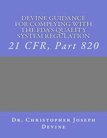 9781466358768-1466358769-Devine Guidance for Complying with the FDA’S Quality System Regulation: 21 CFR, Part 820