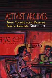 9780822361527-0822361523-Activist Archives: Youth Culture and the Political Past in Indonesia
