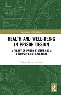 9780367763787-0367763788-Health and Well-Being in Prison Design: A Theory of Prison Systems and a Framework for Evolution (Innovations in Corrections)