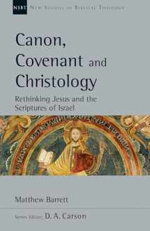 9780830829293-0830829296-Canon, Covenant and Christology: Rethinking Jesus and the Scriptures of Israel (Volume 51) (New Studies in Biblical Theology)