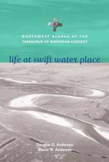 9781602233683-1602233683-Life at Swift Water Place: Northwest Alaska at the Threshold of European Contact