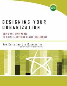 9780787994945-0787994944-Designing Your Organization: Using the Star Model to Solve 5 Critical Design Challenges