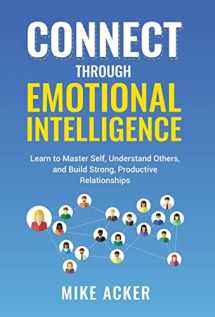 9781954024199-1954024193-Connect through Emotional Intelligence: Learn to master self, understand others, and build strong, productive relationships