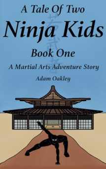 9781973495932-1973495937-A Tale Of Two Ninja Kids - Book 1 - A Martial Arts Adventure Story