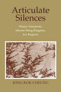 9780801481475-0801481473-Articulate Silences: Hisaye Yamamoto, Maxine Hong Kingston, and Joy Kogewa (Reading Women Writing)