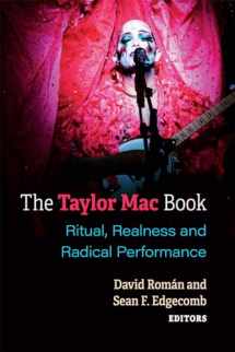 9780472055272-0472055275-The Taylor Mac Book: Ritual, Realness and Radical Performance (Triangulations: Lesbian/Gay/Queer Theater/Drama/Performance)
