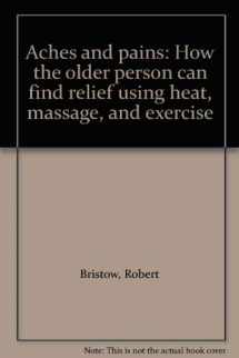 9780394491639-0394491637-Aches and pains: How the older person can find relief using heat, massage, and exercise