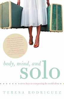 9781452550701-1452550700-Body, Mind, and Solo: Seven Keys to Conquering the World Alone