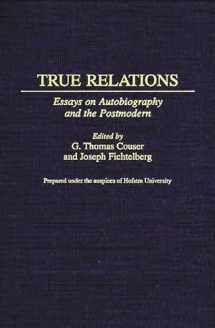 9780313305092-0313305099-True Relations: Essays on Autobiography and the Postmodern (Contributions to the Study of World Literature)