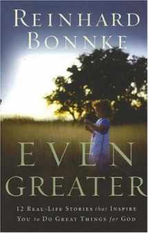 9780975878903-0975878905-Even Greater: 12 Real-life Stories That Inspire You to Do Great Things for God