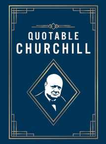 9781837994151-1837994153-Quotable Churchill: Inspiring Quotes from a British Hero