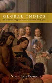 9780822358473-0822358476-Global Indios: The Indigenous Struggle for Justice in Sixteenth-Century Spain (Narrating Native Histories)