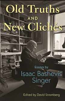 9780691217635-0691217637-Old Truths and New Clichés: Essays by Isaac Bashevis Singer