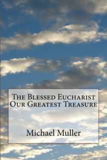 9781499644906-1499644906-The Blessed Eucharist Our Greatest Treasure
