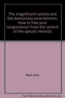 9780939428007-0939428008-The magnificent society and the democracy amendments: How to free your congressmen from the control of the special interests