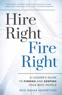 9781538130629-1538130629-Hire Right, Fire Right: A Leader's Guide to Finding and Keeping Your Best People