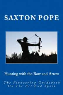 9781499511857-149951185X-Hunting with the Bow and Arrow: The Pioneering Guidebook On The Art And Sport