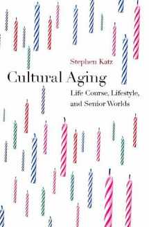 9781551115771-1551115778-Cultural Aging: Life Course, Lifestyle, and Senior Worlds