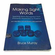9781607972846-1607972840-Making Sight Words Teaching Word Recognition from Phoneme Awareness to Fluency