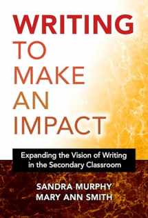 9780807763971-0807763977-Writing to Make an Impact: Expanding the Vision of Writing in the Secondary Classroom