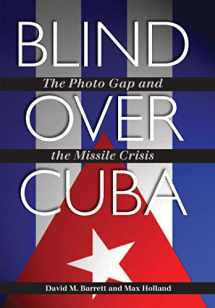 9781603447683-1603447687-Blind over Cuba: The Photo Gap and the Missile Crisis (Volume 11) (Foreign Relations and the Presidency)