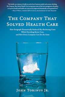 9781944648282-1944648283-The Company That Solved Health Care: How Serigraph Dramatically Reduced Skyrocketing Costs While Providing Better Care, and How Every Company Can Do the Same