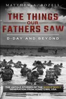 9780996480086-0996480080-D-Day and Beyond: The Things Our Fathers Saw—The Untold Stories of the World War II Generation-Volume V