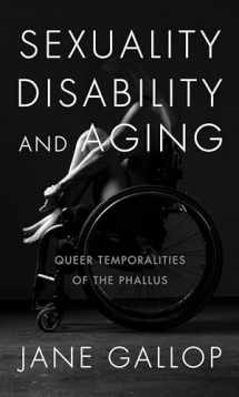 9781478001263-1478001267-Sexuality, Disability, and Aging: Queer Temporalities of the Phallus