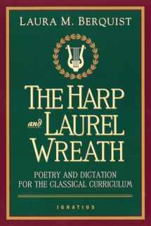 9780898707168-0898707161-The Harp and Laurel Wreath: Poetry and Dictation for the Classical Curriculum